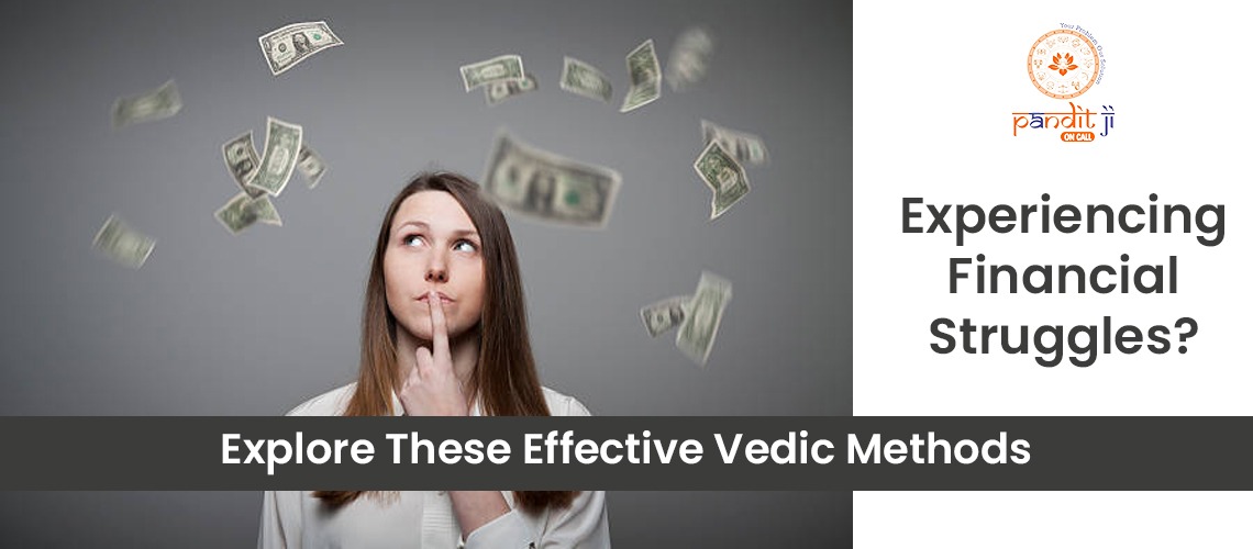 Experiencing Financial Struggles? Explore These Effective Vedic Methods